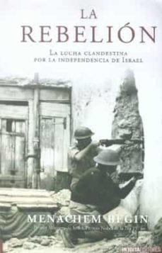 la rebelion: la lucha clandestina por la independencia de israel-menachem begin-9788492400225