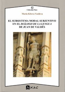 el subsistema modal subjuntivo en el dialogo de la lengua de juan de valdes-9788492658725