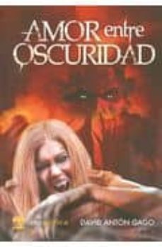 amor entre oscuridad-david anton gago-9788492826025