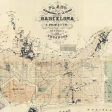 plano de los alrededores de la ciudad de barcelona y proyecto de su reforma y ensanche: estudio: barcelona moderna: realidad y utopia del plan cerda por antonio bonet correa-9788492827725