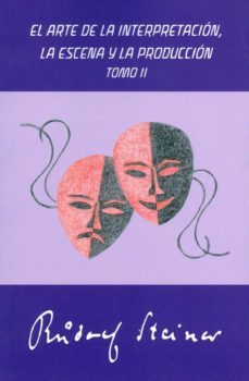 el arte de la interpretacion, la escena y la produccion (tomo ii)-rudolf steiner-9788492843725
