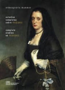 estudios completos sobre velazquez = complete studies on velazque z (edicion bilingue español-ingles)-enriqueta harris-9788493464325