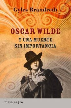 oscar wilde y una muerte sin importancia-gyles brandreth-9788493618025