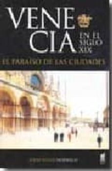 venecia en el s. xix. el paraiso de las ciudades-john julius norwich-9788493668525