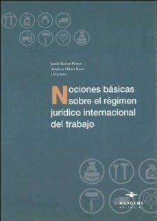 nociones basicas sobre el regimen juridico internacional del trab ajo.-jordi bonet perez-9788493760625
