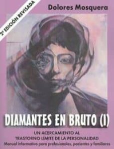 diamantes en bruto (i). un acercamiento al trastorno limite de la personalidad manual informativo para profesionales, pacientes y familiares ( 2ª ed.)-dolores mosquera-9788493774325