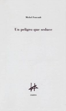 un peligro que seduce-michel foucault-9788493856625