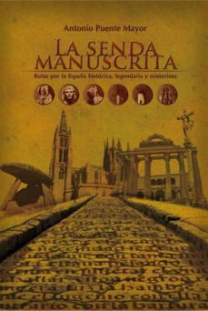 la senda manuscrita. rutas por la españa historica, lengendaria y misteriosa.-9788493866525