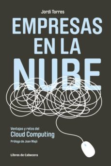 empresas en la nube: imprescindible para comprender la internet q ue esta revolucionando el presente y que condicionara el futuro (2ª ed.)-jordi torres i viñals-9788493908225