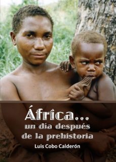 africa un dia despues de la prehistoria-luis cobo-9788494231025