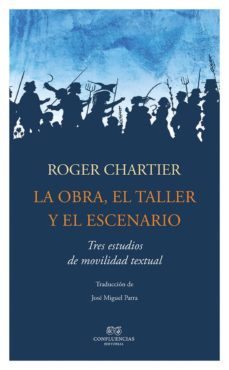 la obra, el taller y el escenario-roger chartier-9788494441325