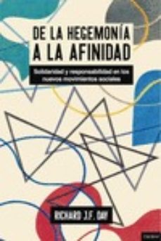 de la hegemonia a la afinidad: solidaridad y responsabilidad en los nuevos movimientos sociales-richard j.f day-9788494452925