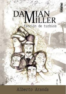 damian miller: faccion de turbios-alberto aranda de la gala-9788494486425