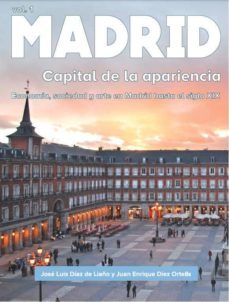 madrid: capital de la apariencia-jose luis diaz de liaño arguelles-juan enrique diez ortells-9788494541025
