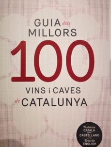 guia dels 100 millors vins i caves de catalunya (catalan, castellano, ingles)-9788494579325