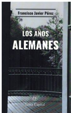 los años alemanes-francisco javier perez-9788494594625
