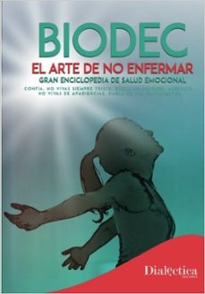 biodec el arte de no enfermar: gran enciclopedia de salud emocional-sergio morillas-gema cano-9788494637025
