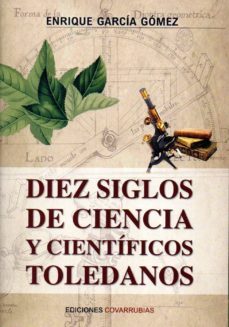 diez siglos de ciencia y cientificos toledanos-enrique garcia gomez-9788494674525
