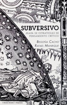 subversivo: mapa de estrategias de pensamiento critico-begoña cacho-rafael manrique-9788494682025