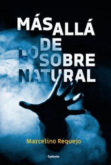 mas alla de lo sobrenatural: casos reales de fantasmas, aparecidos, posesiones demoniacas, coincidencias imposibles-9788494722325