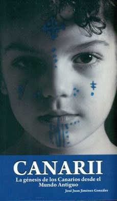 canarii. la genesis de los canarios desde el mundo antiguo-jose juan jimenez-9788494796425
