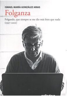folganza: folgando, que siempre se me dio mas bien que nada (1997 -2001) (bable)-ismael maria gonzalez arias-9788494857225