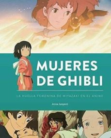 mujeres de ghibli: la huella femenina de miyazaki en el anime-anna junyent-9788494944925