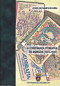 la enseñanza primaria en burgos (1875-1931)-josefa santamarta-9788495211125