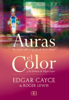 auras: un ensayo sobre el significado de los colores / el color: y las lecturas de edgar cayce-edgar cayce-roger lewis-9788496111325