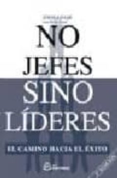 no jefes sino lideres: el camino hacia el exito-9788496169425