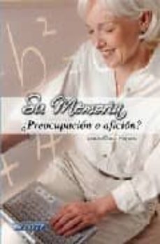 su memoria: ¿preocupacion o aficion?-9788496219625