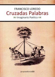 cruzadas palabras: imaginario poetico-francisco loredo-9788496257825