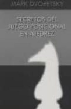 secretos del juego posicional en ajedrez-mark dvoretsky-9788496279025