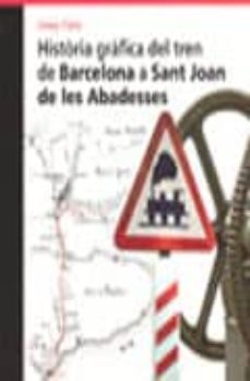 historia grafica del tren de barcelona a sant joan de les abadess es-9788496444225