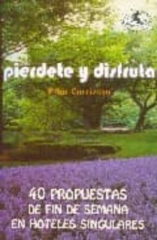 pierdete y disfruta: 40 propuestas de fin de semana en hoteles si ngulares-9788496693425