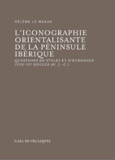 l iconographie orientalizante de la peninsule iberique: questions de styles et d echanges (viii-vi siegles av. j:-c.)-helene le meaux-9788496820425