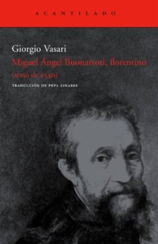 miguel angel buonarroti, florentino (texto de 1550)-giorgio vasari-9788496834125