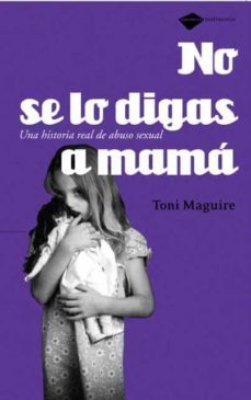 no se lo digas a mama: una historia real de abuso sexual-9788496981225