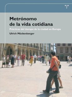 metronomo de la vida cotidiana. practicas del tiempo de la ciudad en europa-ulrich muckenberger-9788497042925