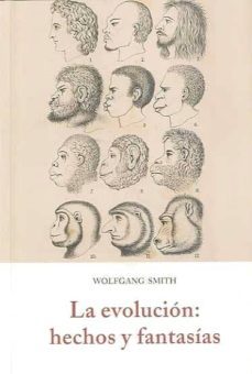 la evolucion: hechos y fantasias-wolfgang smith-9788497166225