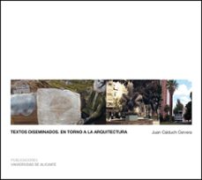 textos diseminados: en torno a la arquitectura-juan calduch cervera-9788497173025