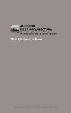 al fondo de la arquitectura: a proposito de la composicion-elia gutierrez mozo-9788497177825