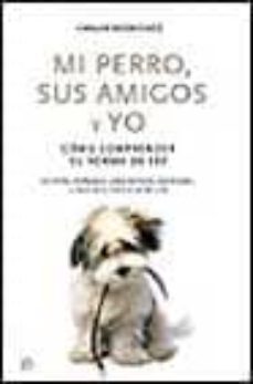 mi perro, sus amigos y yo: como comprender su forma de ser-carlos rodriguez-9788497340625