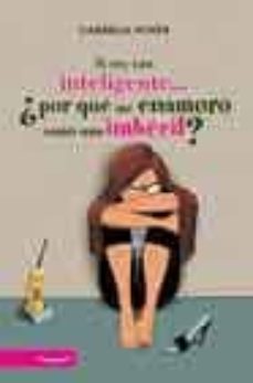 si soy tan inteligente ¿por que me enamoro como una imbecil?-gabriela acher-9788497341325