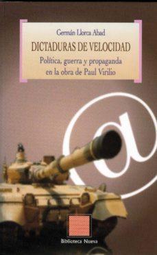 dictaduras de velocidad: politica, guerra y propaganda en la obra de paul virilio-german llorca abad-9788497429825