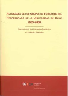 actividades de los grupos de formacion del profesorado de la univ ersidad de cadiz 2005-2006-9788498281125