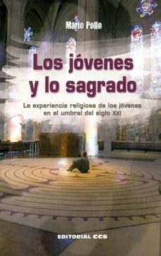 los jovenes y lo sagrado: la experiencia religiosa de los jovenes en el humbral del siglo xxi-mario pollo-9788498427325