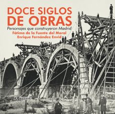 doce siglos de obras, personajes que construyeron madrid-fatima de la fuente del moral-9788498735925