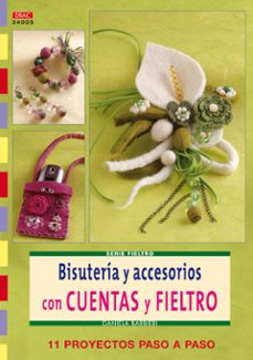 bisuteria y accesorios con cuentas y fieltro: 11 proyectos paso a paso (serie fieltro)-daniela barbieri-9788498741025