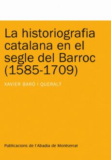 la historiografia catalana en el segle del barroc-xavier baro-9788498831825